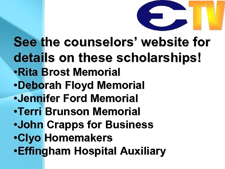 See the counselors’ website for details on these scholarships! • Rita Brost Memorial •