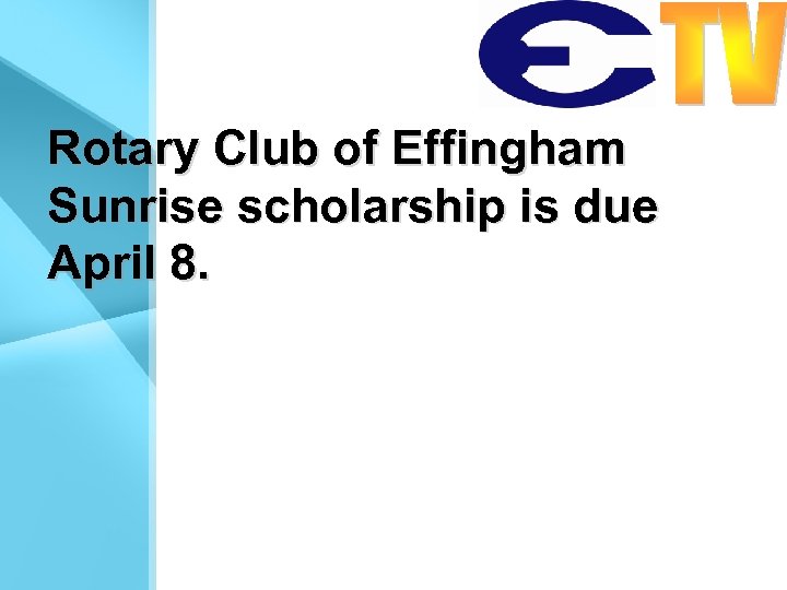 Rotary Club of Effingham Sunrise scholarship is due April 8. 