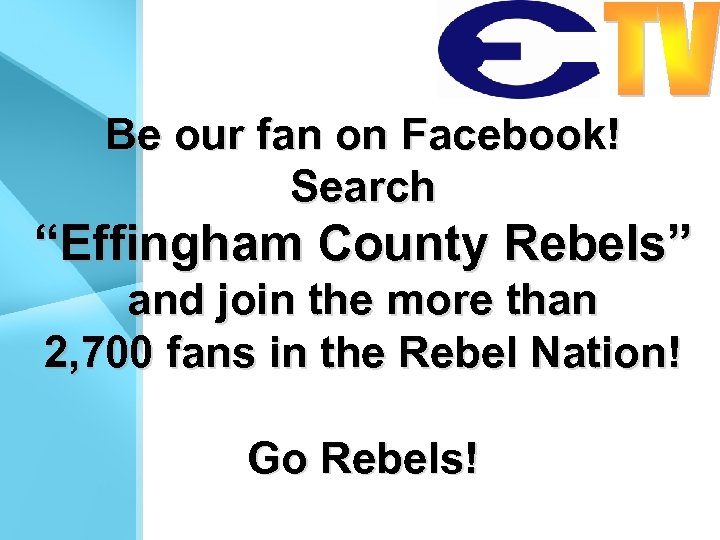 Be our fan on Facebook! Search “Effingham County Rebels” and join the more than