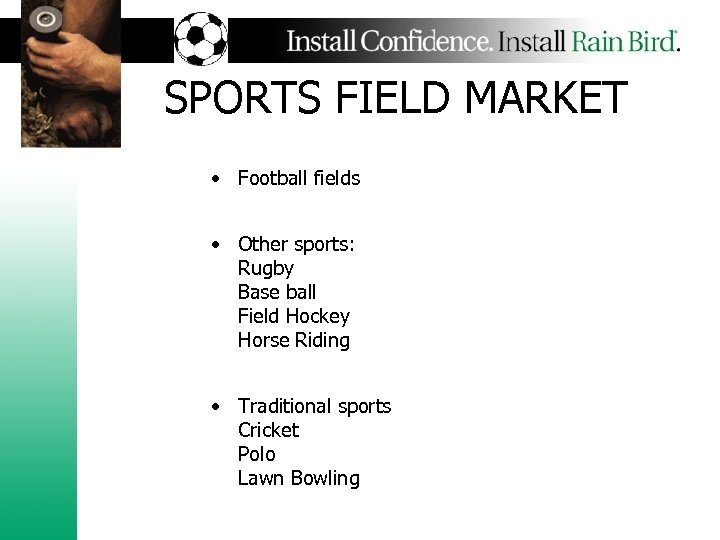 SPORTS FIELD MARKET • Football fields • Other sports: Rugby Base ball Field Hockey