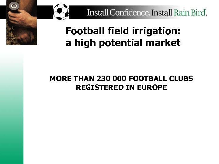 Football field irrigation: a high potential market MORE THAN 230 000 FOOTBALL CLUBS REGISTERED