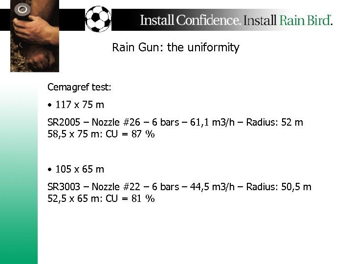 Rain Gun: the uniformity Cemagref test: • 117 x 75 m SR 2005 –