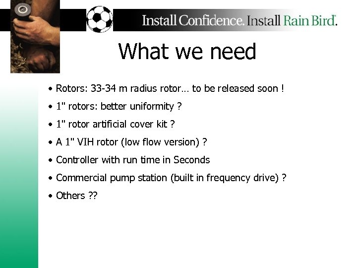 What we need • Rotors: 33 -34 m radius rotor… to be released soon