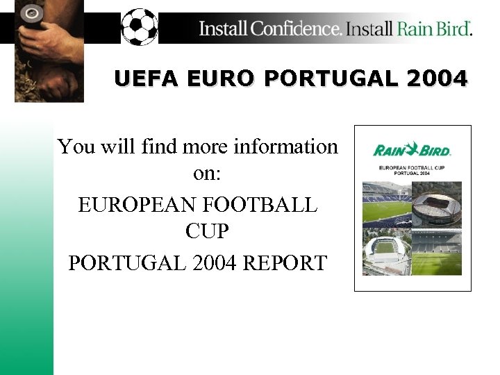 UEFA EURO PORTUGAL 2004 You will find more information on: EUROPEAN FOOTBALL CUP PORTUGAL