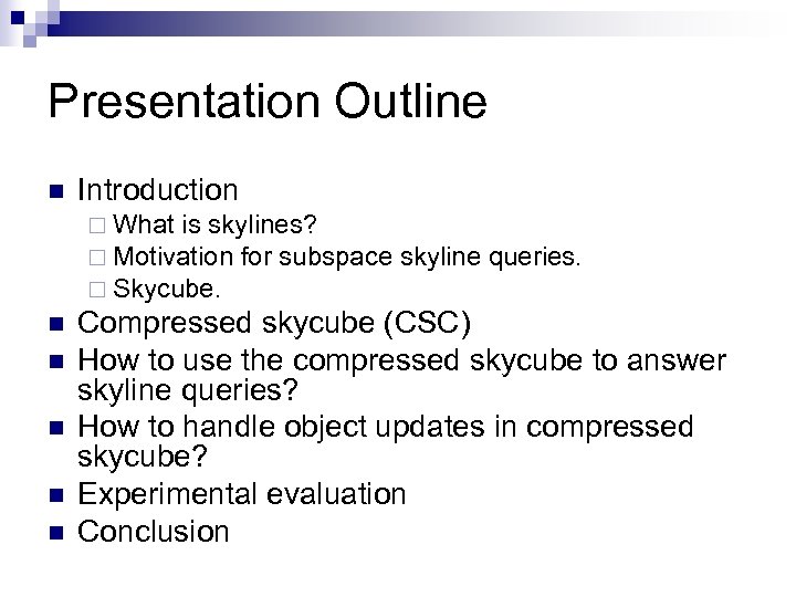 Presentation Outline n Introduction ¨ What is skylines? ¨ Motivation for subspace ¨ Skycube.