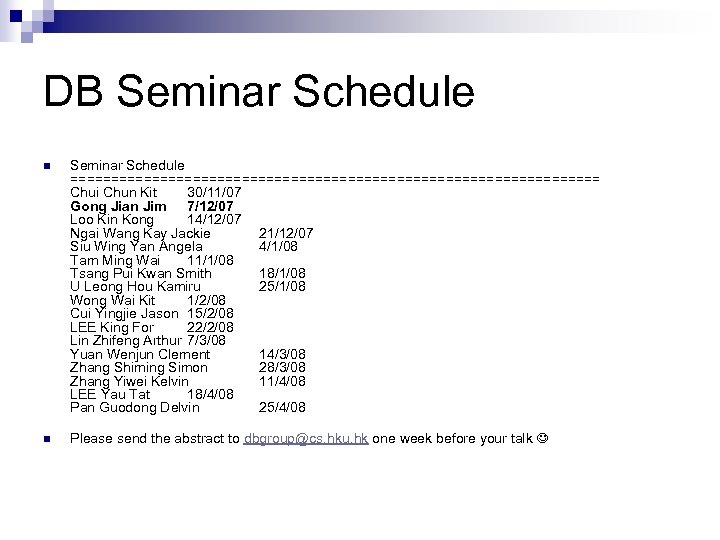 DB Seminar Schedule n Seminar Schedule ================================= Chui Chun Kit 30/11/07 Gong Jian Jim