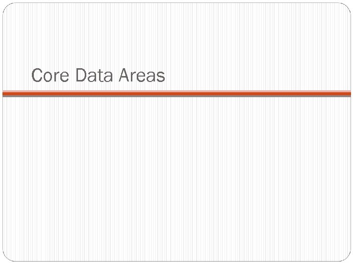 Core Data Areas 