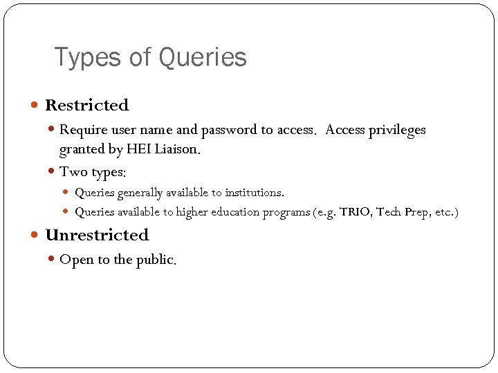 Types of Queries Restricted Require user name and password to access. Access privileges granted