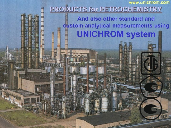 www. unichrom. com PRODUCTS for PETROCHEMISTRY And also other standard and custom analytical measurements