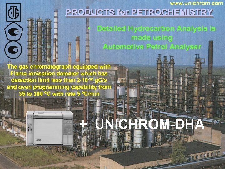 www. unichrom. com PRODUCTS for PETROCHEMISTRY • Detailed Hydrocarbon Analysis is made using Automotive