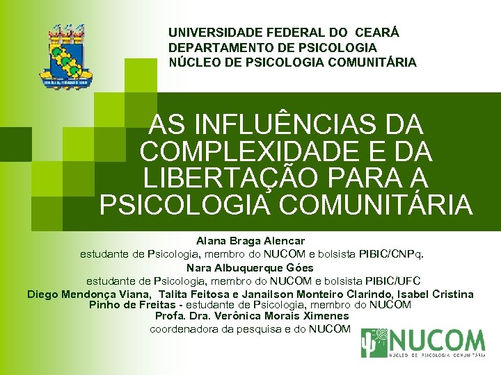 UNIVERSIDADE FEDERAL DO CEARÁ DEPARTAMENTO DE PSICOLOGIA NÚCLEO DE PSICOLOGIA COMUNITÁRIA AS INFLUÊNCIAS DA