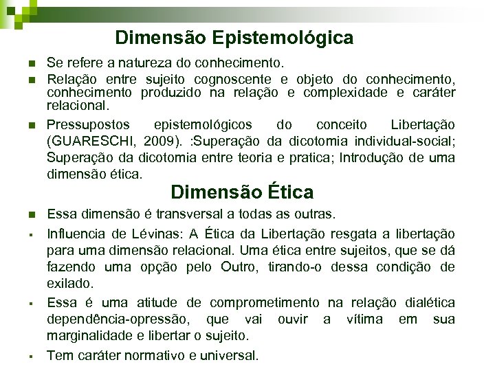 Dimensão Epistemológica n n n Se refere a natureza do conhecimento. Relação entre sujeito