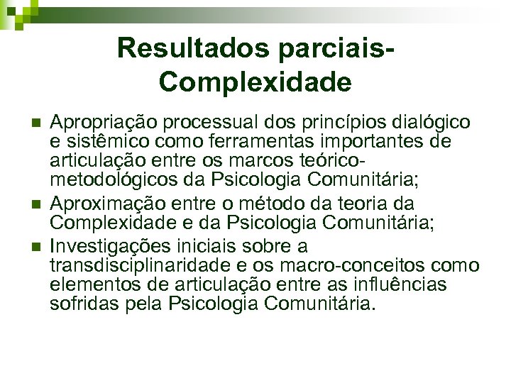 Resultados parciais. Complexidade n n n Apropriação processual dos princípios dialógico e sistêmico como