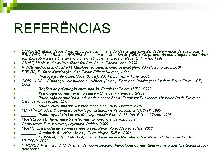 REFERÊNCIAS n n n n n BARBOSA, Maria Idalice Silva. Psicologia comunitária do Ceará: