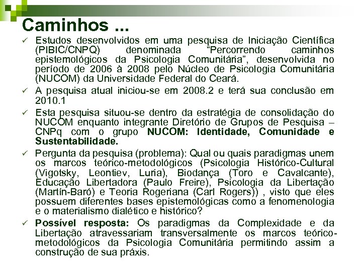 Caminhos. . . ü ü ü Estudos desenvolvidos em uma pesquisa de Iniciação Científica