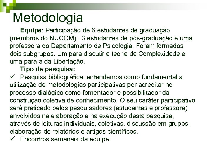 Metodologia Equipe: Participação de 6 estudantes de graduação (membros do NUCOM) , 3 estudantes