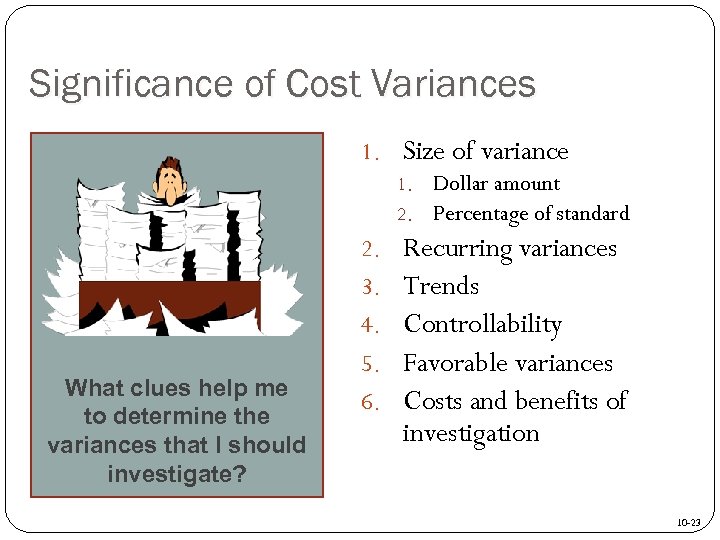 Significance of Cost Variances 1. Size of variance 1. Dollar amount 2. Percentage of