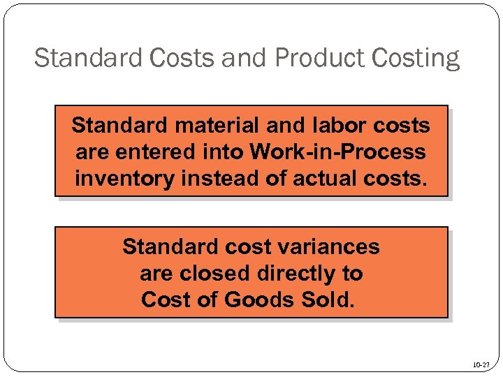 Standard Costs and Product Costing Standard material and labor costs are entered into Work-in-Process