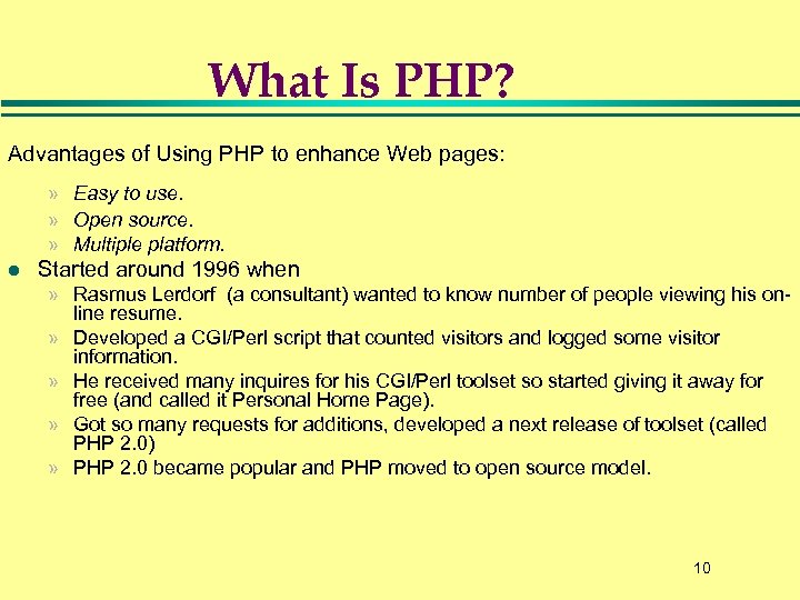 What Is PHP? Advantages of Using PHP to enhance Web pages: » Easy to