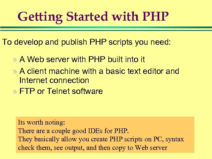 Getting Started with PHP To develop and publish PHP scripts you need: » A
