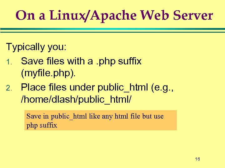 On a Linux/Apache Web Server Typically you: 1. Save files with a. php suffix