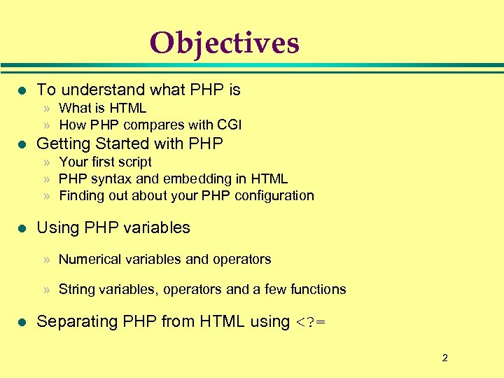 Objectives l To understand what PHP is » What is HTML » How PHP