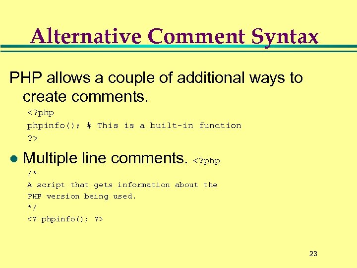 Alternative Comment Syntax PHP allows a couple of additional ways to create comments. <?