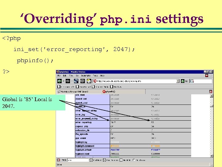 ‘Overriding’ php. ini settings <? php ini_set('error_reporting', 2047); phpinfo(); ? > Global is ’