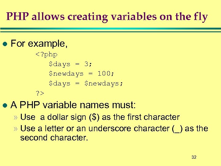 PHP allows creating variables on the fly l For example, <? php $days =