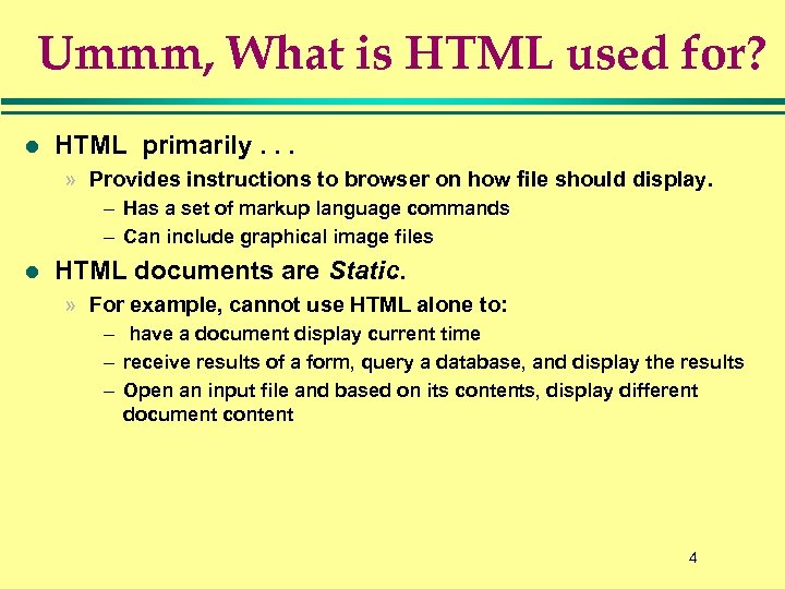 Ummm, What is HTML used for? l HTML primarily. . . » Provides instructions