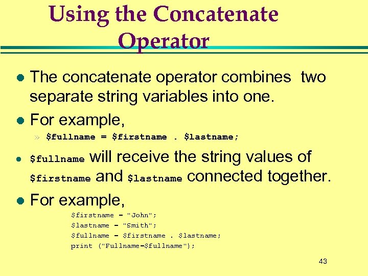 Using the Concatenate Operator The concatenate operator combines two separate string variables into one.