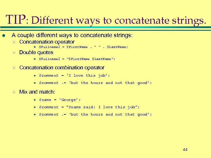 TIP: Different ways to concatenate strings. l A couple different ways to concatenate strings: