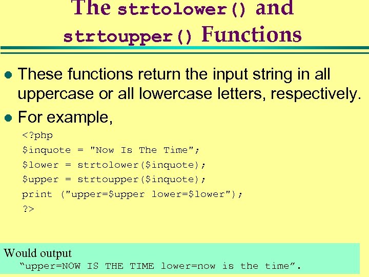 The strtolower() and strtoupper() Functions These functions return the input string in all uppercase