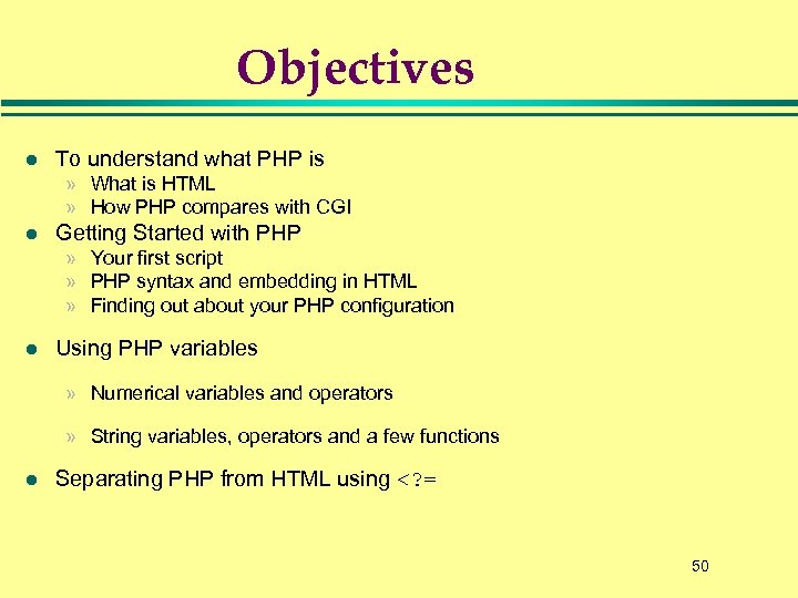 Objectives l To understand what PHP is » What is HTML » How PHP