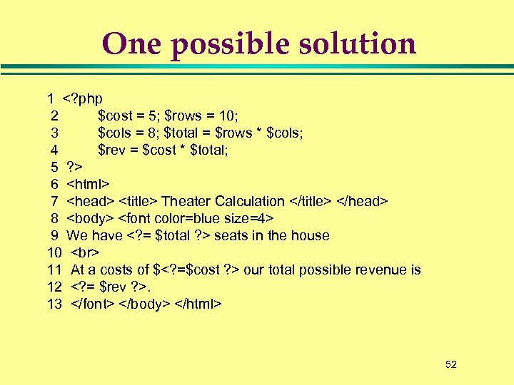 One possible solution 1 <? php 2 $cost = 5; $rows = 10; 3