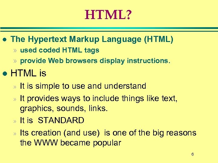 HTML? l The Hypertext Markup Language (HTML) » used coded HTML tags » provide