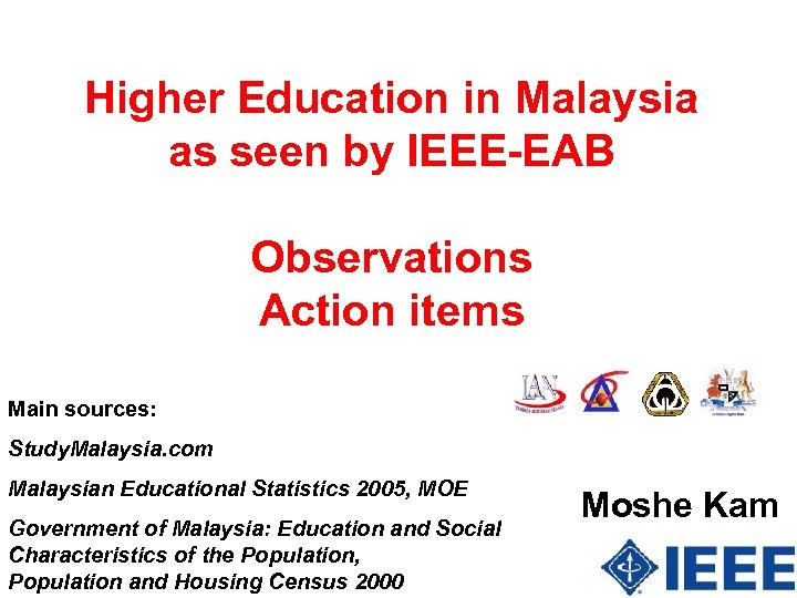Higher Education in Malaysia as seen by IEEE-EAB Observations Action items Main sources: Study.