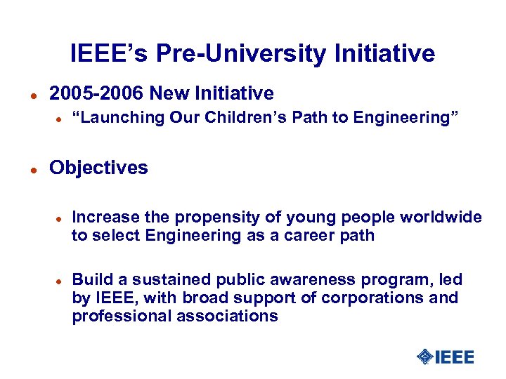 IEEE’s Pre-University Initiative l 2005 -2006 New Initiative l l “Launching Our Children’s Path