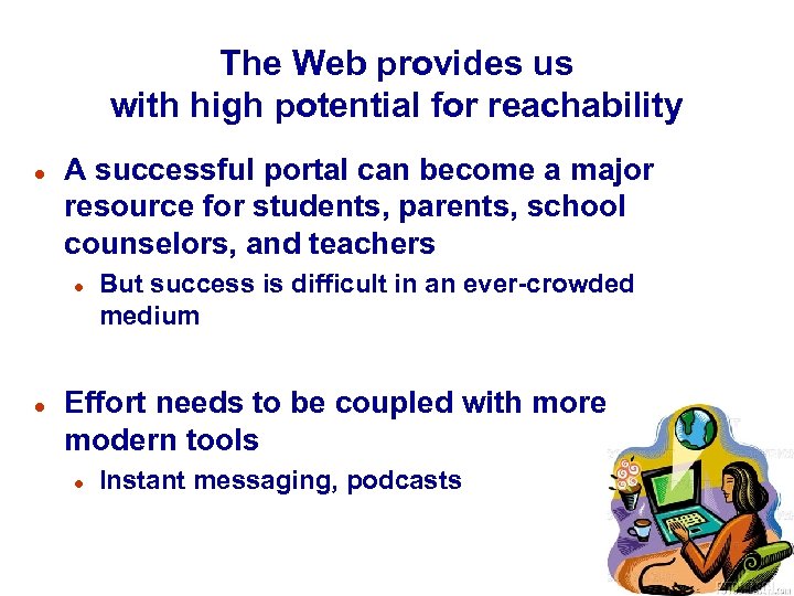 The Web provides us with high potential for reachability l A successful portal can