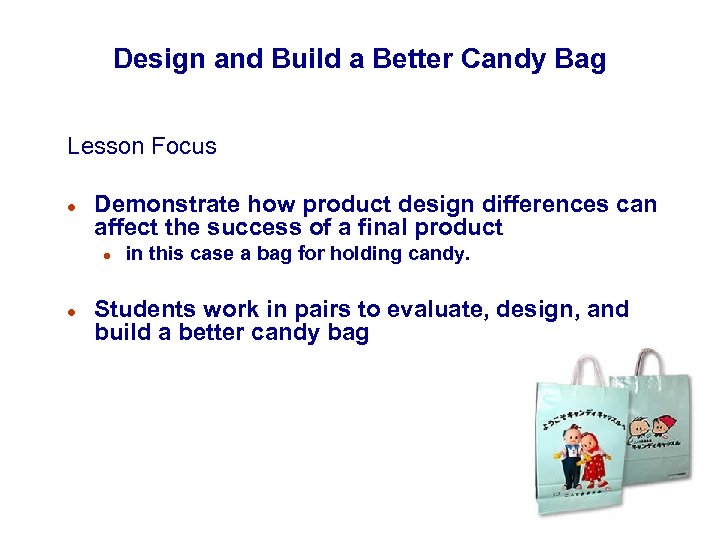 Design and Build a Better Candy Bag Lesson Focus l Demonstrate how product design
