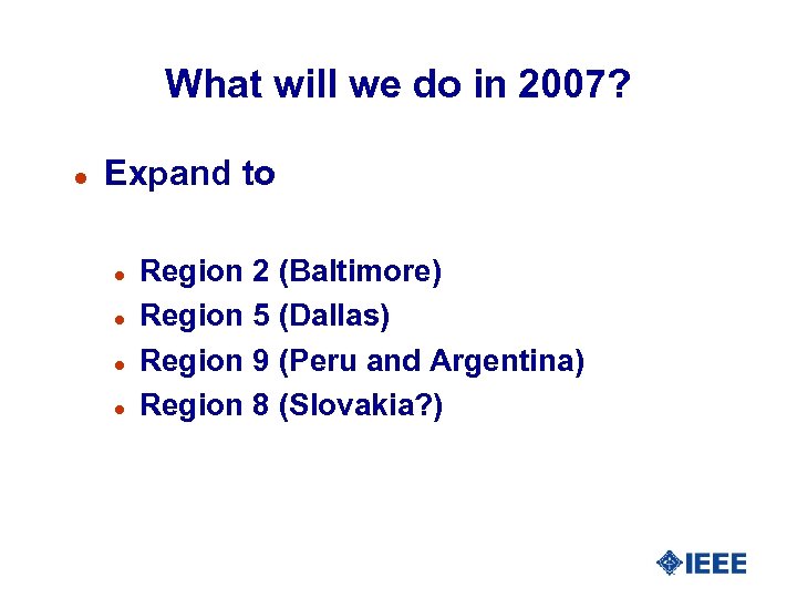 What will we do in 2007? l Expand to l l Region 2 (Baltimore)