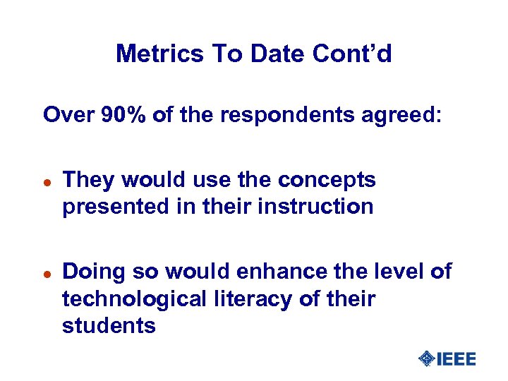 Metrics To Date Cont’d Over 90% of the respondents agreed: l l They would