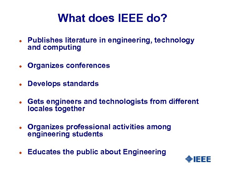 What does IEEE do? l Publishes literature in engineering, technology and computing l Organizes