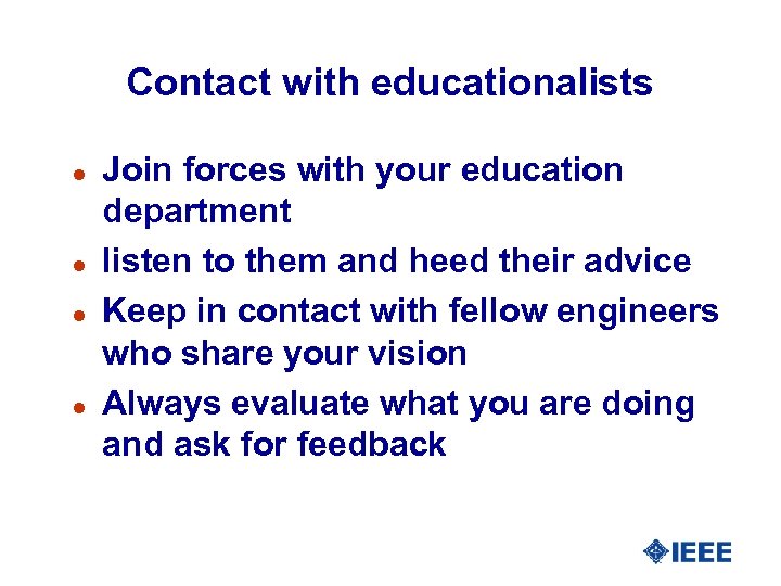Contact with educationalists l l Join forces with your education department listen to them