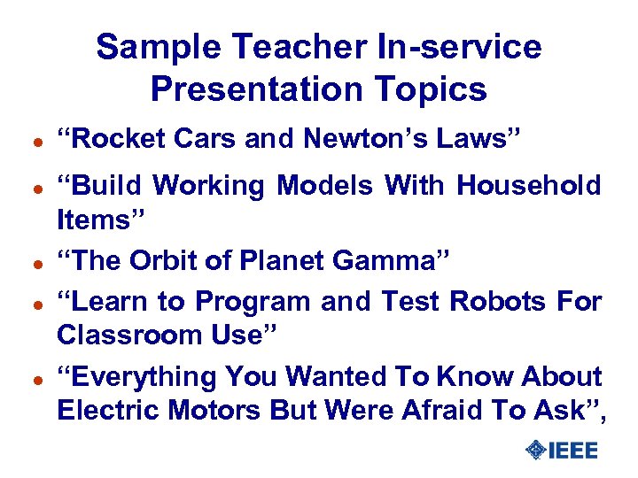 Sample Teacher In-service Presentation Topics l l l “Rocket Cars and Newton’s Laws” “Build