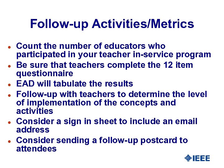 Follow-up Activities/Metrics l l l Count the number of educators who participated in your