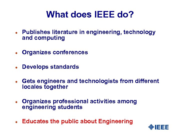 What does IEEE do? l Publishes literature in engineering, technology and computing l Organizes