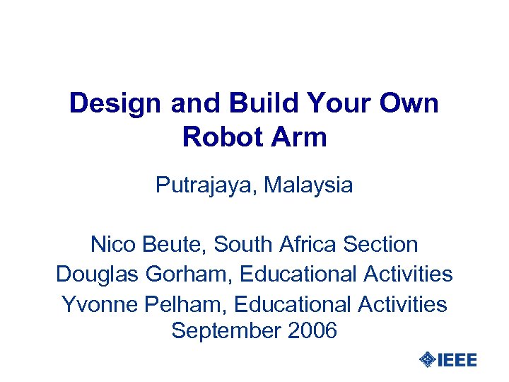 Design and Build Your Own Robot Arm Putrajaya, Malaysia Nico Beute, South Africa Section