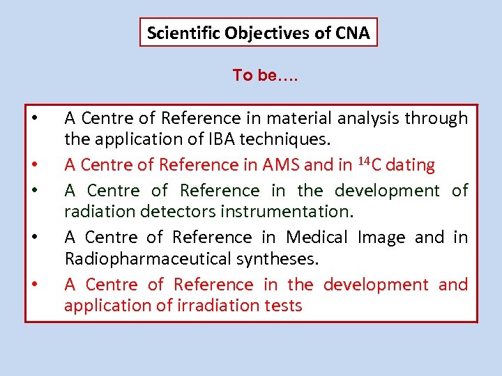 Scientific Objectives of CNA To be…. • • • A Centre of Reference in