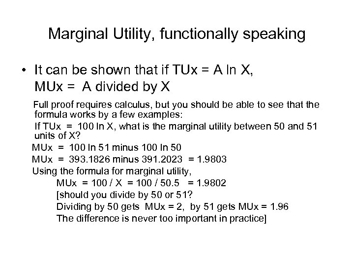 Marginal Utility, functionally speaking • It can be shown that if TUx = A